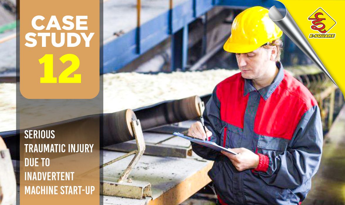 Serious Traumatic Injury Due to Inadvertent Machine Start-up | LOTO Case Study 12