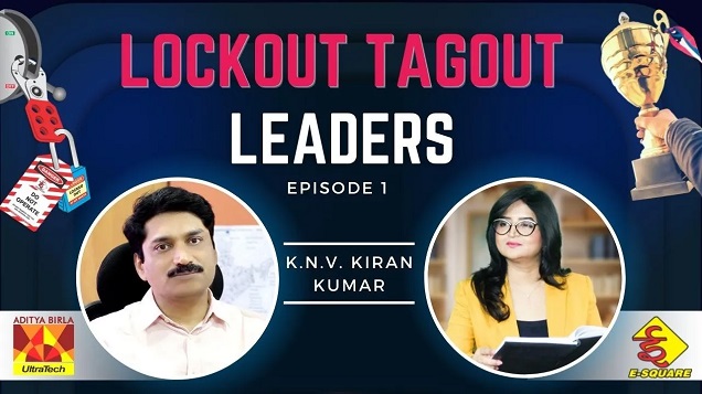 Lockout Tagout Leadership Series Episode 1 – Interview with Mr. K. N. V. Kiran Kumar (UltraTech)