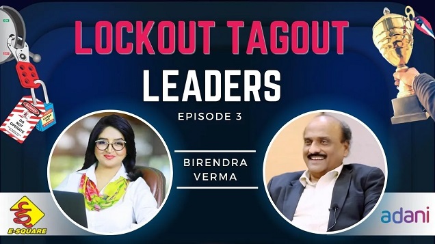 Lockout Tagout Leadership Video Episode 3 – Interview with Mr. Birendra Verma (Adani Group)