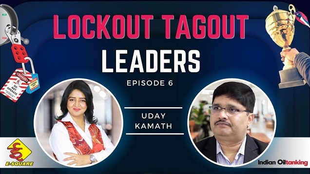 Lockout Tagout Leadership Video Episode 6 – Interview with Mr. Uday Kamath (Indian Oil Tanking)