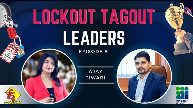 Lockout Tagout Leadership Video Episode 9 – Interview with Mr. Ajay Tiwari (MP Birla Group)